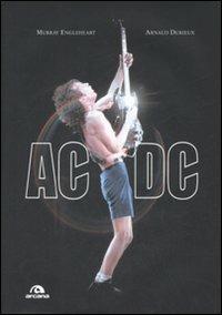 AC/DC - Murray Englehart, Arnaud Durieux - Libro Arcana 2009, Arcana musica | Libraccio.it