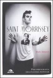 Saint Morrissey. Psicobiografia dell'ultima popstar