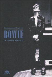 Bowie. La trilogia berlinese - Thomas J. Seabrook - Libro Arcana 2009 | Libraccio.it
