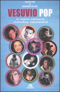 Vesuvio pop. La nuova canzone melodica napoletana - Tiziano Tarli, Paolo De Iulis - Libro Arcana 2009, Arcana musica | Libraccio.it