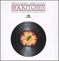 Rockitchen. 30 menu per 30 dischi - Paola De Angelis, Andrea Tantucci - Libro Arcana 2009 | Libraccio.it
