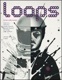 Loops. Scritti sulla musica. Vol. 1  - Libro Arcana 2009 | Libraccio.it