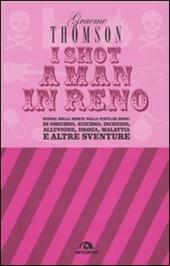 I shot a man in Reno. Storia della morte nella popular song: di omicidio, suicidio, incendio, alluvione, droga, malattia e altre sventure