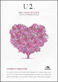 U2. The name of love. Testi commentati - Andrea Morandi - Libro Arcana 2009, Arcana musica | Libraccio.it