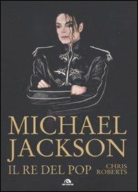 Michael Jackson. Il re del pop - Chris Roberts - Libro Arcana 2009 | Libraccio.it