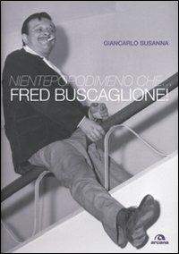 Nientepopodimeno che... Fred Buscaglione! - Giancarlo Susanna - Libro Arcana 2010, Arcana Songbook | Libraccio.it