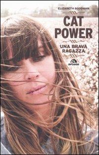 Cat Power. Una brava ragazza - Elizabeth Goodman - Libro Arcana 2010, Arcana musica | Libraccio.it