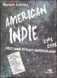 America indie 1981-1991. Dieci anni di rock underground - Michael Azerrad - Libro Arcana 2010, Musica | Libraccio.it
