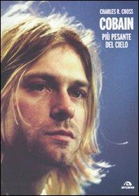 Cobain. Più pesante del cielo - Charles R. Cross - Libro Arcana 2010, Musica | Libraccio.it