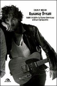 Runaway dream. Born to run e la visione americana di Bruce Springsteen - Louis P. Masur - Libro Arcana 2010, Musica | Libraccio.it
