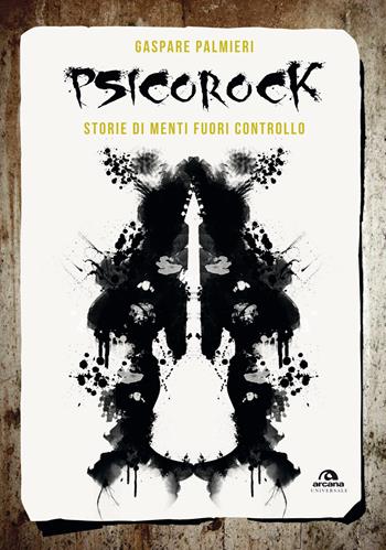 Psicorock. Storie di menti fuori controllo - Gaspare Palmieri - Libro Arcana 2017, Universale Arcana | Libraccio.it