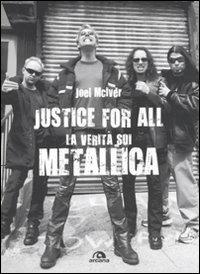 Justice for all. La verità sui Metallica - Joel McIver - Libro Arcana 2010, Arcana musica | Libraccio.it