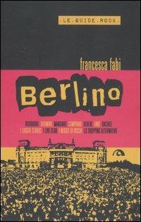 Berlino - Francesca Fabi - Libro Arcana 2012, Le guide rock | Libraccio.it