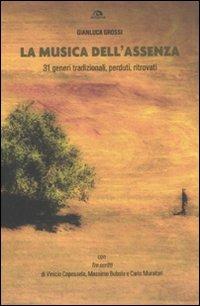 La musica dell'assenza. 31 generi tradizionali, perduti, ritrovati - Gianluca Grossi - Libro Arcana 2011, Musica | Libraccio.it