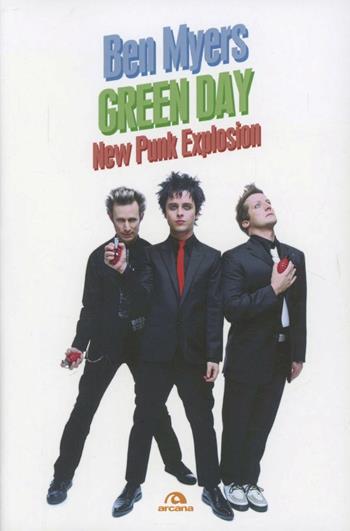 Green Day. New punk explosion - Ben Myers - Libro Arcana 2013, Arcana musica | Libraccio.it