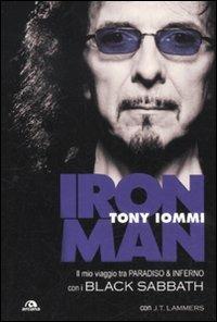 Iron man. Il mio viaggio tra paradiso & inferno con i Black Sabbath - Tony Iommi, T. J. Lammers - Libro Arcana 2011, Musica | Libraccio.it