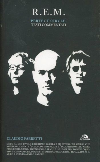 R.E.M. Perfect circle. Testi commentati - Claudio Fabretti - Libro Arcana 2012, TXT | Libraccio.it