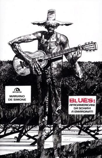 Blues! Afroamericani: da schiavi a emarginati - Mariano De Simone - Libro Arcana 2012, Musica | Libraccio.it