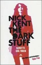 The dark stuff. Scritti sul rock - Nick Kent - Libro Arcana 2012, Musica | Libraccio.it