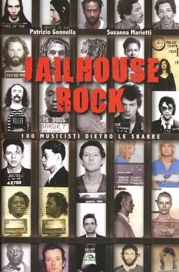 Jailhouse rock. 100 musicisti dietro le sbarre - Patrizio Gonnella, Susanna Marietti - Libro Arcana 2012, Musica | Libraccio.it