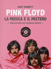 Pink Floyd. La musica e il mistero. Guida illustrata alla discografia completa