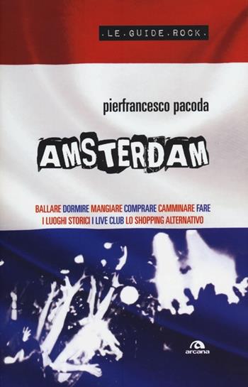 Amsterdam - Pierfrancesco Pacoda - Libro Arcana 2012, Le guide rock | Libraccio.it