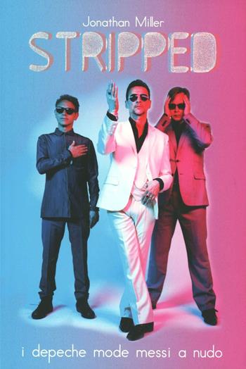Stripped. I Depeche Mode messi a nudo - Jonathan Miller - Libro Arcana 2013, Musica | Libraccio.it