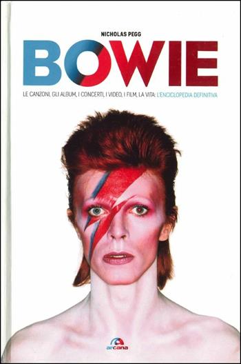 Bowie. Le canzoni, gli album, i concerti, i video, i film, la vita: l'enciclopedia definitiva - Nicholas Pegg - Libro Arcana 2012, Arcana musica | Libraccio.it