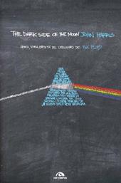 The dark side of the moon. Genesi, storia, eredità del capolavoro dei Pink Floyd
