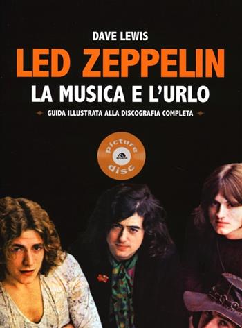 Led Zeppelin. La musica e l'urlo - Dave Lewis - Libro Arcana 2013, Picture disc | Libraccio.it