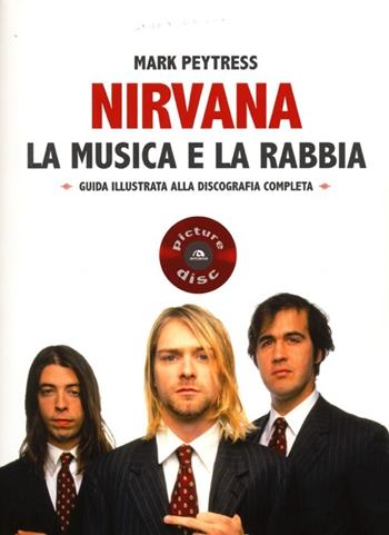 Nirvana. La musica e la rabbia - Mark Paytress - Libro Arcana 2013, Picture disc | Libraccio.it