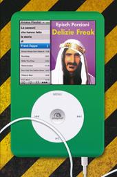 Delizie freak. Le canzoni che hanno fatto la storia di Frank Zappa