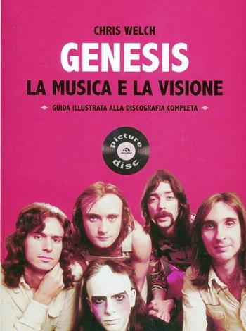 Genesis. La musica e la visione. Guida illustrata alla discografia completa - Chris Welch - Libro Arcana 2013 | Libraccio.it