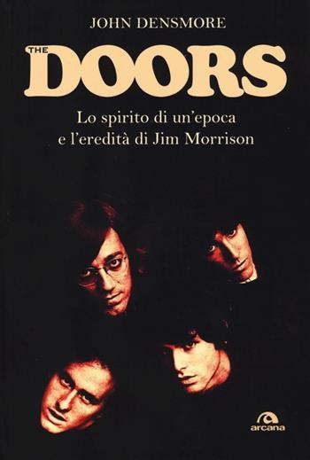 The Doors. Lo spirito di un'epoca e l'eredità di Jim Morrison - John Densmore - Libro Arcana 2013, Musica | Libraccio.it