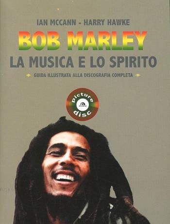 Bob Marley. La musica e lo spirito. Guida illustrata alla discografia completa - Ian MacCann, Harry Hawke - Libro Arcana 2013, Picture disc | Libraccio.it