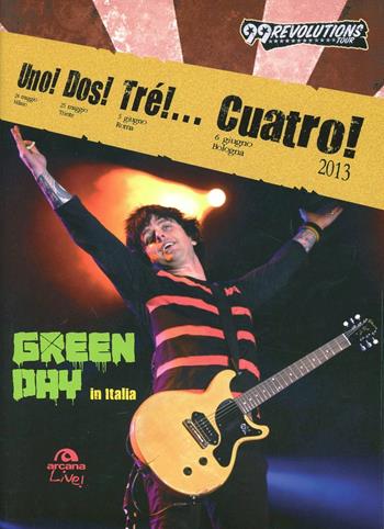 Uno! Dos! Tré!... Cuatro! Green Day in Italia. Ediz. illustrata  - Libro Arcana 2013, Live! | Libraccio.it