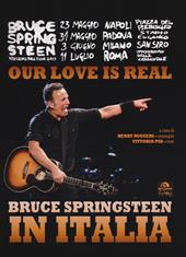 Our love is real. Bruce Springsteen in Italia. Ediz. illustrata