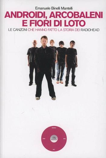 Androidi, arcobaleni e fiori di loto. Le canzoni che hanno fatto la storia dei Radiohead - Emanuele Binelli Mantelli - Libro Arcana 2014, Playlist | Libraccio.it