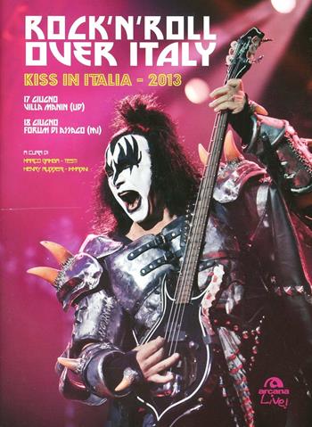 Rock'n'roll over Italy. Kiss in Italia 2013. Ediz. illustrata - Henry Ruggeri, Marco Gamba - Libro Arcana 2014 | Libraccio.it