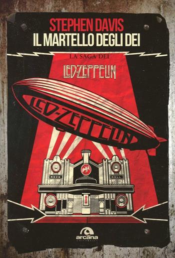 Il martello degli dei. La saga dei Led Zeppelin - Stephen Davis - Libro Arcana 2014 | Libraccio.it