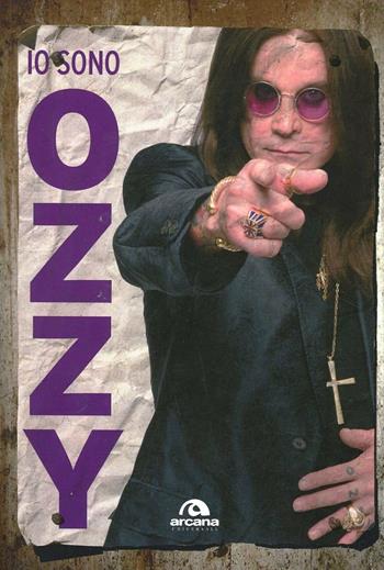Io sono Ozzy - Ozzy Osbourne, Chris Ayres - Libro Arcana 2014, Universale Arcana | Libraccio.it
