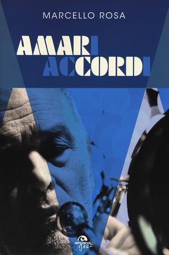 Amari accordi - Marcello Rosa - Libro Arcana 2014, Arcana Jazz | Libraccio.it