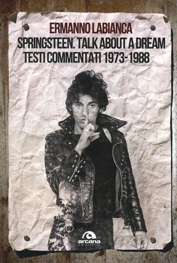 Springsteen. Talk about a dream. Testi commentati 1973-1988 - Ermanno Labianca - Libro Arcana 2014, Universale TXT | Libraccio.it