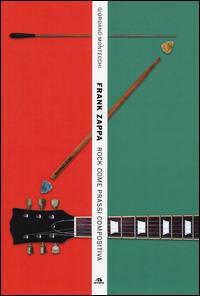 Frank Zappa. Rock come prassi compositiva - Giordano Montecchi - Libro Arcana 2014 | Libraccio.it