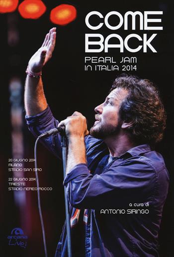 Come back. Pearl Jam in Italia 2014. Ediz. illustrata  - Libro Arcana 2014, Live! | Libraccio.it