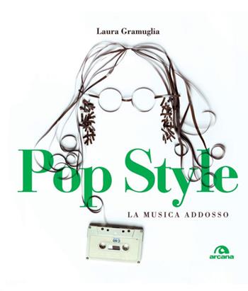 Pop style. La musica addosso - Laura Gramuglia - Libro Arcana 2014, Musica | Libraccio.it