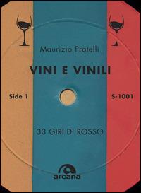 Vini e vinili. 33 giri di rosso - Maurizio Pratelli - Libro Arcana 2014, Musica | Libraccio.it