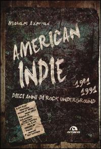 America indie 1981-1991. Dieci anni di rock underground - Michael Azerrad - Libro Arcana 2014, Universale Arcana | Libraccio.it