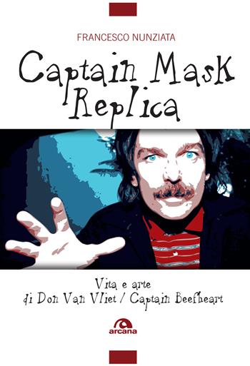 Captain Mask Replica - Francesco Nunziata - Libro Arcana 2017 | Libraccio.it