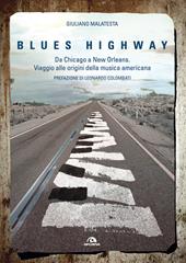 Blues highway. Da Chicago a New Orleans. Viaggio alle origini della musica americana